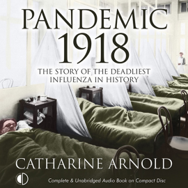 Hörbuch Pandemic 1918  - Autor Catharine Arnold   - gelesen von Peter Wickham