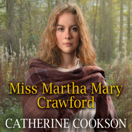 Hörbuch Miss Martha Mary Crawford  - Autor Catherine Cookson   - gelesen von Anne Dover