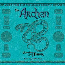 Hörbuch The Oracle Trilogy, Book 2: The Archon (Unabridged)  - Autor Catherine Fisher   - gelesen von Judith Boyd