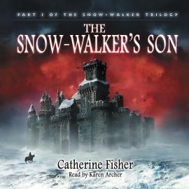 Hörbuch The Snow-Walker's Son - The Snow-Walker Trilogy, Book 1 (Unabridged)  - Autor Catherine Fisher   - gelesen von Karen Archer