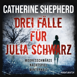 Hörbuch Drei Fälle für Julia Schwarz – Mooresschwärze, Nachtspiel, Winterkalt  - Autor Catherine Shepherd   - gelesen von Svenja Pages