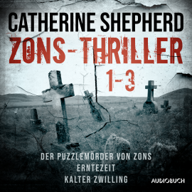 Hörbuch Zons-Thriller 1-3 – Der Puzzlemörder von Zons, Erntezeit, Kalter Zwilling  - Autor Catherine Shepherd   - gelesen von Wolfgang Berger