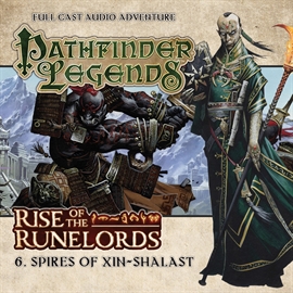 Hörbuch Pathfinder Legends - Rise of the Runelords 6: Spires of Xin-Shalast  - Autor Cavan Scott   - gelesen von Schauspielergruppe