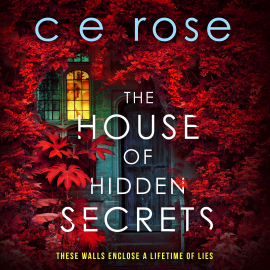 Hörbuch The House of Hidden Secrets  - Autor CE Rose   - gelesen von Gabrielle Glaister