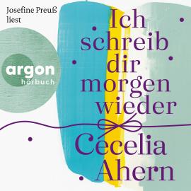 Hörbuch Ich schreib dir morgen wieder (Gekürzte Fassung)  - Autor Cecelia Ahern   - gelesen von Josefine Preuß