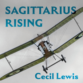 Hörbuch Sagittarius Rising  - Autor Cecil Lewis   - gelesen von John Telfer