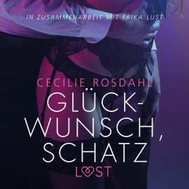 Hörbuch Glückwunsch, Schatz: Erika Lust-Erotik (Ungekürzt)  - Autor Cecilie Rosdahl   - gelesen von Helene Hagen