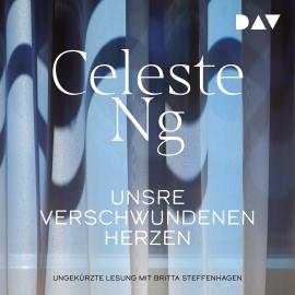 Hörbuch Unsre verschwundenen Herzen (Ungekürzt)  - Autor Celeste Ng   - gelesen von Britta Steffenhagen