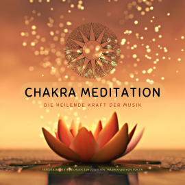 Hörbuch Chakra Meditation: Die heilende Kraft der Musik  - Autor Chakra Tunes Klangmanufaktur   - gelesen von Chakra Tunes Klangmanufaktur