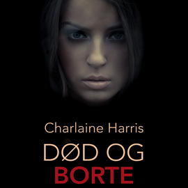 Hörbuch Død og borte - True blood 9  - Autor Charlaine Harris   - gelesen von Marie Vestergård Jacobsen