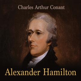 Hörbuch Alexander Hamilton (Unabridged)  - Autor Charles Arthur Conant   - gelesen von John Pruden