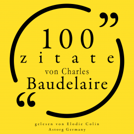 Hörbuch 100 Zitate von Charles Baudelaire  - Autor Charles Baudelaire   - gelesen von Elodie Colin