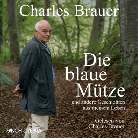 Hörbuch Die blaue Mütze - und andere Geschichten aus meinem Leben (Ungekürzt)  - Autor Charles Brauer   - gelesen von Charles Brauer