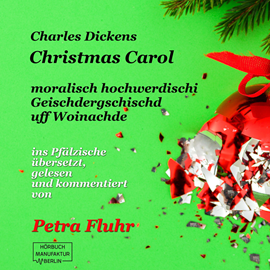 Hörbuch A Christmas Carol - E hochmoralischi Geischdergschischd uff Woinachde (ungekürzt)  - Autor Charles Dickens   - gelesen von Petra Fluhr