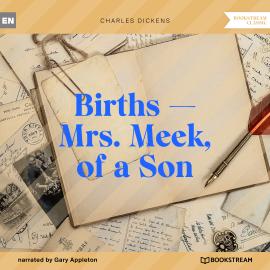 Hörbuch Births - Mrs. Meek, of a Son (Unabridged)  - Autor Charles Dickens   - gelesen von Gary Appleton
