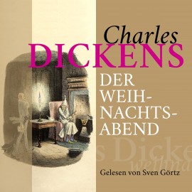 Hörbuch Charles Dickens: Der Weihnachtsabend  - Autor Charles Dickens   - gelesen von Sven Görtz