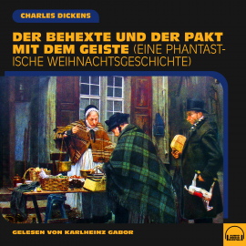 Hörbuch Der Behexte und der Pakt mit dem Geiste  - Autor Charles Dickens   - gelesen von Karlheinz Gabor