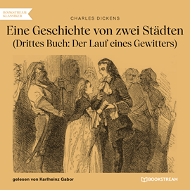 Hörbuch Eine Geschichte von zwei Städten - Drittes Buch: Der Lauf eines Gewitters (Ungekürzt)  - Autor Charles Dickens   - gelesen von Karlheinz Gabor