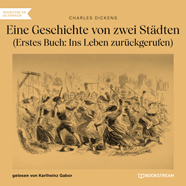 Hörbuch Eine Geschichte von zwei Städten - Erstes Buch: Ins Leben zurückgerufen (Ungekürzt)  - Autor Charles Dickens   - gelesen von Karlheinz Gabor