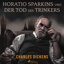 Hörbuch Horatio Sparkins / Der Tod des Trinkers (Ungekürzt)  - Autor Charles Dickens   - gelesen von Schauspielergruppe