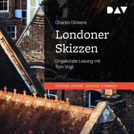 Hörbuch Londoner Skizzen (Ungekürzt)  - Autor Charles Dickens   - gelesen von Tom Vogt