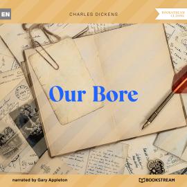 Hörbuch Our Bore (Unabridged)  - Autor Charles Dickens   - gelesen von Gary Appleton