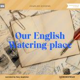 Our English Watering-place (Unabridged)