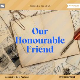 Hörbuch Our Honourable Friend (Unabridged)  - Autor Charles Dickens   - gelesen von Gary Appleton
