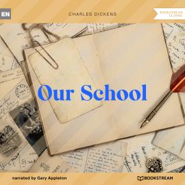 Hörbuch Our School (Unabridged)  - Autor Charles Dickens   - gelesen von Gary Appleton