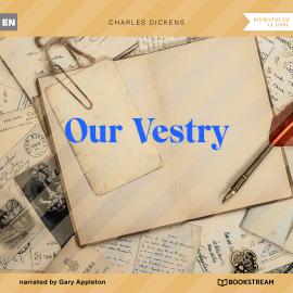 Hörbuch Our Vestry (Unabridged)  - Autor Charles Dickens   - gelesen von Gary Appleton