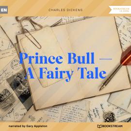 Hörbuch Prince Bull - A Fairy Tale (Unabridged)  - Autor Charles Dickens   - gelesen von Gary Appleton