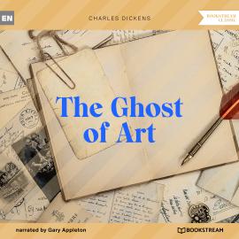 Hörbuch The Ghost of Art (Unabridged)  - Autor Charles Dickens   - gelesen von Gary Appleton