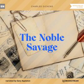 Hörbuch The Noble Savage (Unabridged)  - Autor Charles Dickens   - gelesen von Gary Appleton