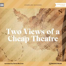 Hörbuch Two Views of a Cheap Theatre (Unabridged)  - Autor Charles Dickens   - gelesen von David McCran
