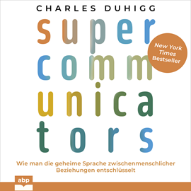 Hörbuch Supercommunicators - Wie man die geheime Sprache zwischenmenschlicher Beziehungen entschlüsselt (Ungekürzt)  - Autor Charles Duhigg   - gelesen von Rob Hackemesser