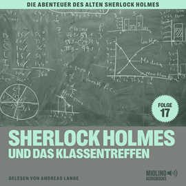 Hörbuch Sherlock Holmes und das Klassentreffen (Die Abenteuer des alten Sherlock Holmes, Folge 17)  - Autor Charles Fraser   - gelesen von Schauspielergruppe