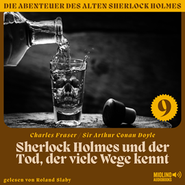 Hörbuch Sherlock Holmes und der Tod, der viele Wege kennt (Die Abenteuer des alten Sherlock Holmes, Folge 9)  - Autor Charles Fraser   - gelesen von Schauspielergruppe