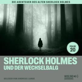Hörbuch Sherlock Holmes und der Wechselbalg (Die Abenteuer des alten Sherlock Holmes, Folge 20)  - Autor Charles Fraser   - gelesen von Schauspielergruppe