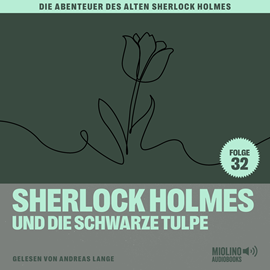 Hörbuch Sherlock Holmes und die schwarze Tulpe (Die Abenteuer des alten Sherlock Holmes, Folge 32)  - Autor Charles Fraser   - gelesen von Schauspielergruppe