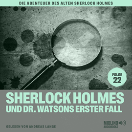 Hörbuch Sherlock Holmes und Dr. Watsons erster Fall (Die Abenteuer des alten Sherlock Holmes, Folge 22)  - Autor Charles Fraser   - gelesen von Schauspielergruppe