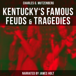 Hörbuch Kentucky's Famous Feuds & Tragedies  - Autor Charles G. Mutzenberg   - gelesen von James Holt