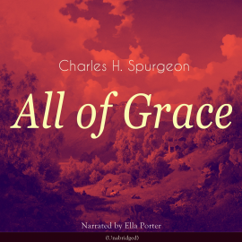 Hörbuch All of Grace  - Autor Charles H. Spurgeon   - gelesen von Ella Porter