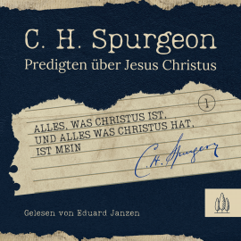 Hörbuch Alles, was Christus ist, und alles, was Christus hat, ist mein  - Autor Charles Haddon Spurgeon   - gelesen von Eduard Janzen