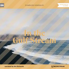 Hörbuch In the Gulf Stream (Unabridged)  - Autor Charles Kingsley   - gelesen von Ant Richards