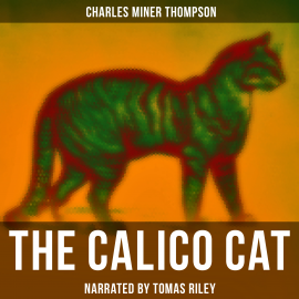 Hörbuch The Calico Cat  - Autor Charles Miner Thompson   - gelesen von Lawrence Skinner
