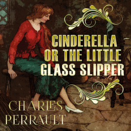 Hörbuch Cinderella, or the Little Glass Slipper  - Autor Charles Perrault   - gelesen von Dan Stieber