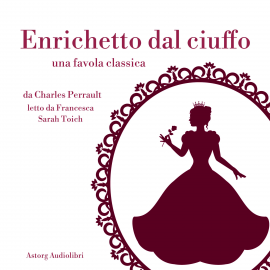Hörbuch Enrichetto dal ciuffo  - Autor Charles Perrault   - gelesen von Francesca Sarah Toich