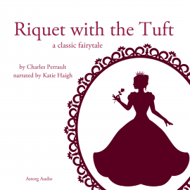 Hörbuch Riquet with the Tuft, a fairytale  - Autor Charles Perrault   - gelesen von Katie Haigh
