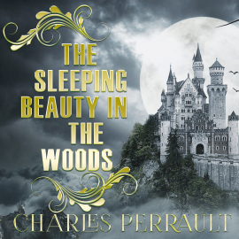 Hörbuch The Sleeping Beauty in the Woods  - Autor Charles Perrault   - gelesen von Katie Haigh