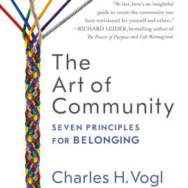 Hörbuch The Art of Community - Seven Principles for Belonging (Unabridged)  - Autor Charles Vogl   - gelesen von Tom Dheere